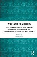 War and Semiotics: Signs, Communication Systems, and the Preparation, Legitimization, and Commemoration of Collective Mass Violence