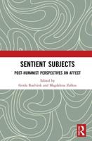 Sentient Subjects : Post-humanist Perspectives on Affect