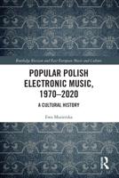 Popular Polish Electronic Music, 1970-2020: A Cultural History