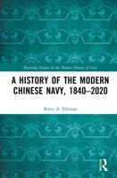 A History of the Modern Chinese Navy, 1840-2020