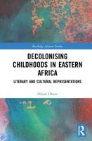 Decolonising Childhoods in Eastern Africa: Literary and Cultural Representations