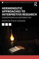 Hermeneutic Approaches to Interpretive Research: Dissertations In a Different Key