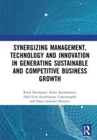 Synergizing Management, Technology and Innovation in Generating Sustainable and Competitive Business Growth