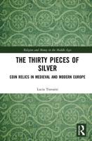 The Thirty Pieces of Silver: Coin Relics in Medieval and Modern Europe