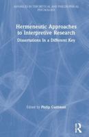 Hermeneutic Approaches to Interpretive Research: Dissertations In a Different Key