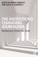 The Institutions Changing Journalism: Barbarians Inside the Gate