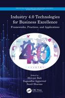 Industry 4.0 Technologies for Business Excellence: Frameworks, Practices, and Applications