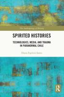 Spirited Histories: Technologies, Media, and Trauma in Paranormal Chile