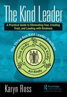 The Kind Leader: A Practical Guide to Eliminating Fear, Creating Trust, and Leading with Kindness