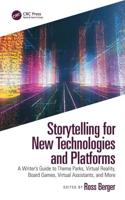 Storytelling for New Technologies and Platforms: A Writer's Guide to Theme Parks, Virtual Reality, Board Games, Virtual Assistants, and More