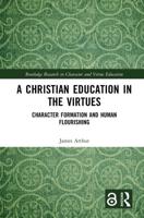A Christian Education in the Virtues: Character Formation and Human Flourishing
