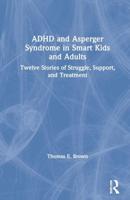 ADHD and Asperger Syndrome in Smart Kids and Adults: Twelve Stories of Struggle, Support, and Treatment