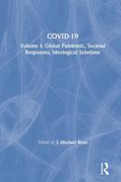 COVID-19: Volume I: Global Pandemic, Societal Responses, Ideological Solutions