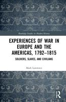 Experiences of War in Europe and the Americas, 1792-1815: Soldiers, Slaves, and Civilians