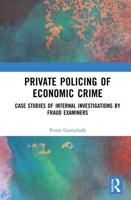 Private Policing of Economic Crime : Case Studies of Internal Investigations by Fraud Examiners