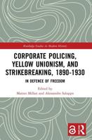 Corporate Policing, Yellow Unionism, and Strikebreaking, 1890-1930: In Defence of Freedom