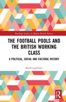 The Football Pools and the British Working Class: A Political, Social and Cultural History