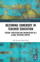 Becoming Somebody in Teacher Education: Person, Profession and Organization in a Global Southern Context