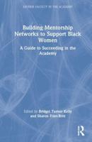 Building Mentorship Networks to Support Black Women: A Guide to Succeeding in the Academy