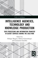 Intelligence Agencies, Technology and Knowledge Production: Data Processing and Information Transfer in Secret Services during the Cold War