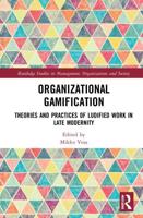 Organizational Gamification: Theories and Practices of Ludified Work in Late Modernity