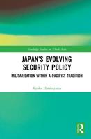 Japan's Evolving Security Policy: Militarisation within a Pacifist Tradition