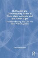 Old Stories and Contemporary Issues in Films about Antiquity and the Middle Ages: Idealistic Thinking, Sex, Lies, and Video Political Agendas