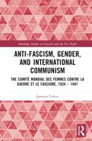 Anti-Fascism, Gender, and International Communism: The Comité Mondial des Femmes contre la Guerre et le Fascisme, 1934 - 1941