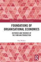 Foundations of Organisational Economics: Histories and Theories of the Firm and Production