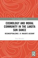 Cosmology and Moral Community in the Lakota Sun Dance: Reconceptualizing J. R. Walker's Account