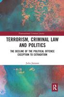 Terrorism, Criminal Law and Politics: The Decline of the Political Offence Exception to Extradition