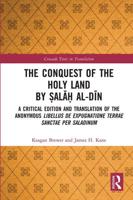 The Conquest of the Holy Land by Ṣalāḥ al-Dīn: A critical edition and translation of the anonymous Libellus de expugnatione Terrae Sanctae per Saladinum
