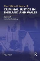 The Official History of Criminal Justice in England and Wales. Volume II Institution-Building
