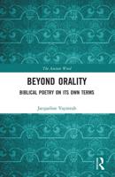 Beyond Orality: Biblical Poetry on its Own Terms