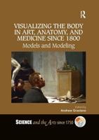 Visualizing the Body in Art, Anatomy, and Medicine Since 1800