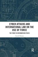 Cyber Attacks and International Law on the Use of Force: The Turn to Information Ethics