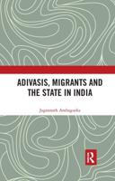 Adivasis, Migrants and the State in India