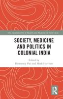 Society, Medicine and Politics in Colonial India