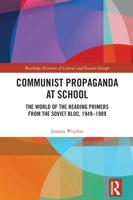 Communist Propaganda at School: The World of the Reading Primers from the Soviet Bloc, 1949-1989