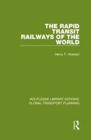 The Rapid Transit Railways of the World