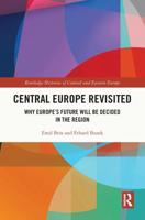 Central Europe Revisited: Why Europe's Future Will Be Decided in the Region