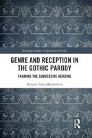 Genre and Reception in the Gothic Parody: Framing the Subversive Heroine