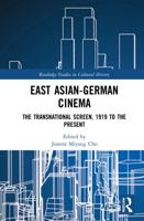 East Asian-German Cinema: The Transnational Screen, 1919 to the Present