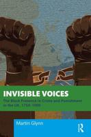 Invisible Voices: The Black Presence in Crime and Punishment in the UK, 1750-1900