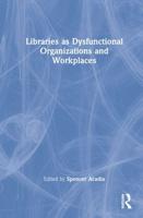 Libraries as Dysfunctional Organizations and Workplaces