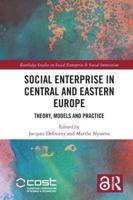 Social Enterprise in Central and Eastern Europe: Theory, Models and Practice