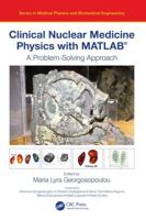 Clinical Nuclear Medicine Physics with MATLAB®: A Problem-Solving Approach