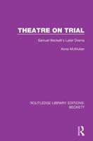 Theatre on Trial: Samuel Beckett's Later Drama