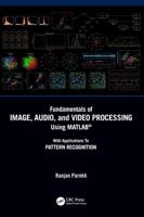 Fundamentals of Image, Audio, and Video Processing Using MATLAB®: With Applications to Pattern Recognition