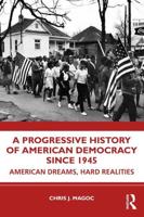 A Progressive History of American Democracy Since 1945: American Dreams, Hard Realities